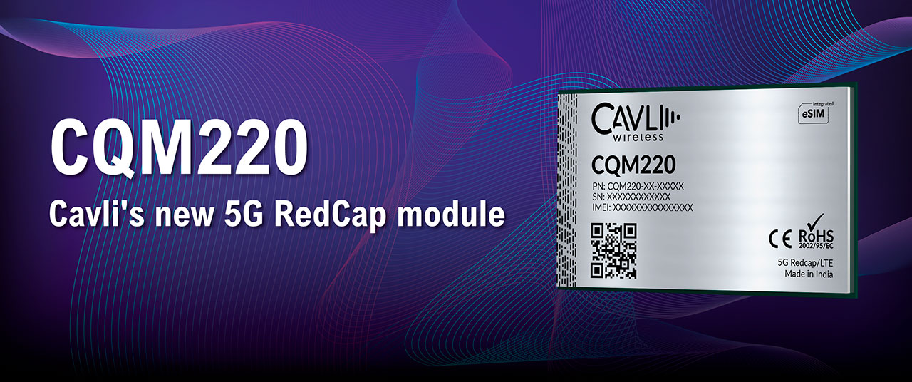 CQM220, Cavli's new 5G RedCap module
